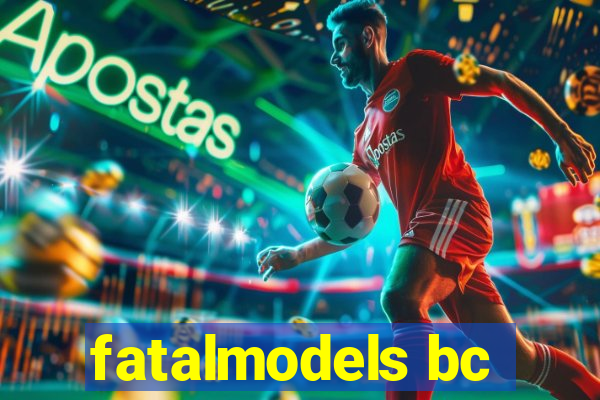 fatalmodels bc